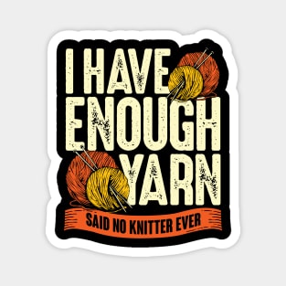 I Have Enough Yarn Said No Knitter Ever Magnet