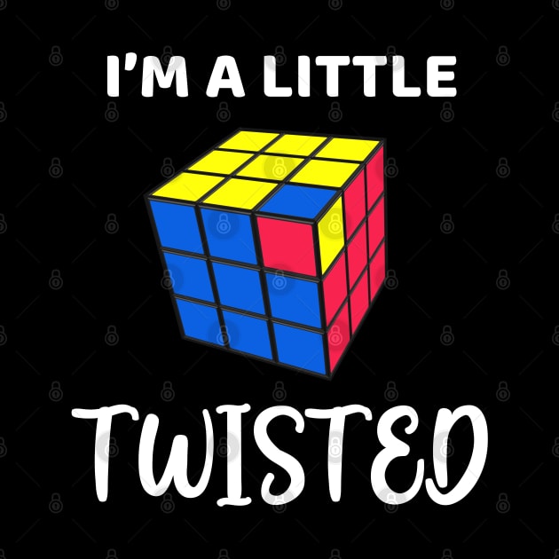 I'm a Little Twisted - Rubik's Cube Inspired Design for people who know How to Solve a Rubik's Cube by Cool Cube Merch