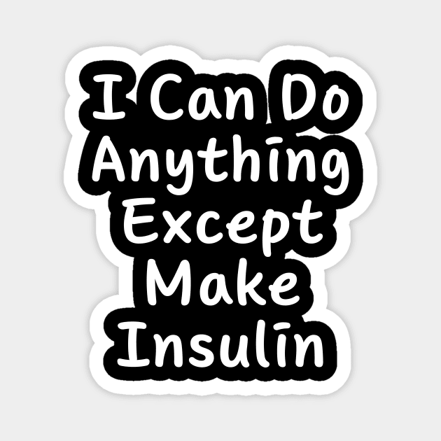 I Can Do Anything Except Make Insulin Magnet by BandaraxStore