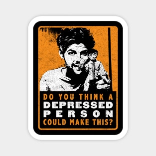 Do You Think A Depressed Person Could Make This - Ben Wyatt Magnet
