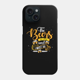 The Beers Are Calling And I Must Go. Funny Phone Case