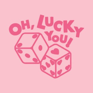 oh, lucky you! T-Shirt