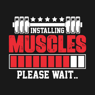 Installing Muscles Please Wait T-Shirt