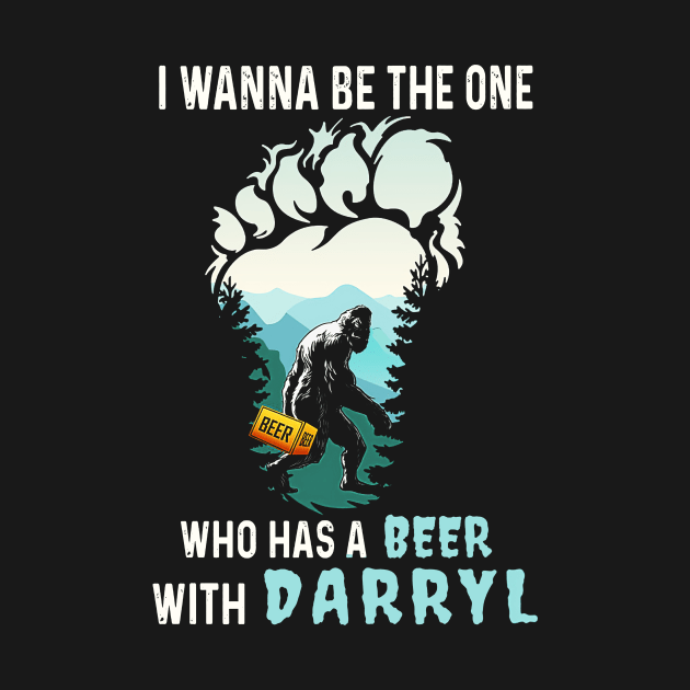 Bigoot With Beer I Wanna Be The One Who Has A Beer With Darryl funny Sasquatch Drinking Party by cobiepacior