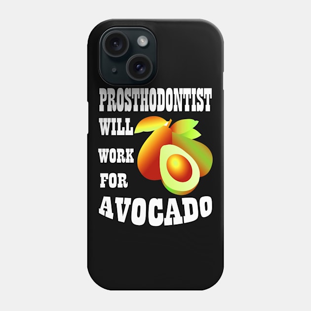 Prosthodontist Will Work for Avocado Phone Case by Emma-shopping