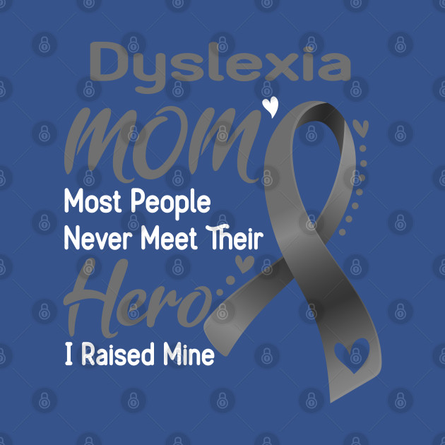 Discover Dyslexia MOM Most People Never Meet Their Hero I Raised Mine Support Dyslexia Awareness Gifts - Dyslexia Awareness - T-Shirt