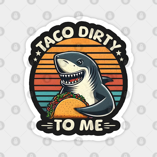 Taco Dirty To Me Magnet by BeanStiks