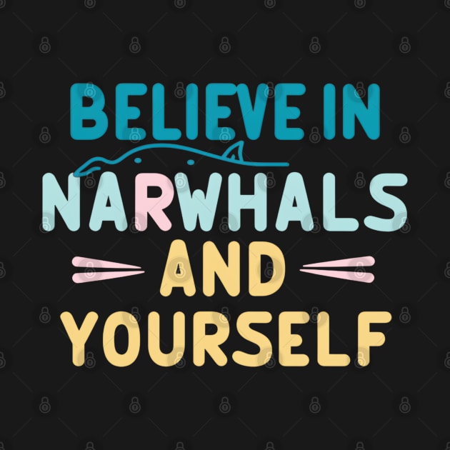Believe in Narwhals & Yourself by NomiCrafts