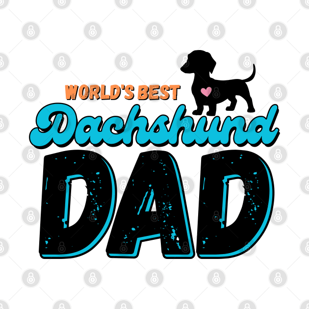 World's Best Dachshund Dad by Weenie Riot