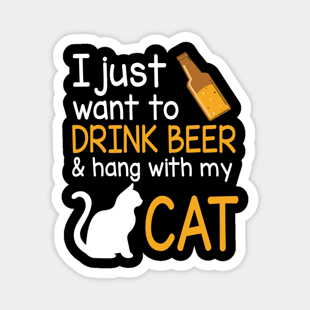 I Just Want To Drink Beer And Hang With My Cat Happy Beer Drinker Papa Dad Brother Uncle Husband Son Magnet by Cowan79