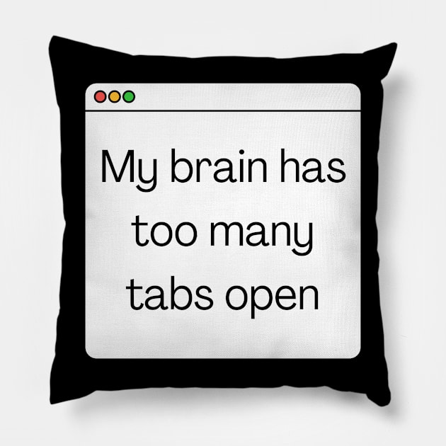 My brain has too many tabs open Pillow by Meow Meow Designs