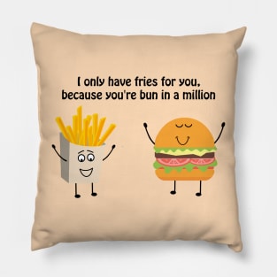 I only have fries for you, because you're bun in a million Pillow