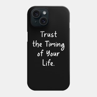 Quotes Trust the Timing of Your Life Phone Case