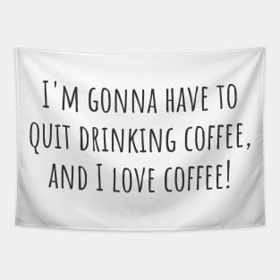 Quit Drinking Coffee Tapestry