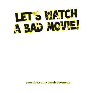 Let's Watch A Bad Movie! T-Shirt