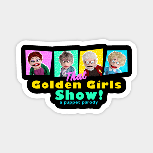 THAT GOLDEN GIRLS SHOW - A PUPPET PARODY SHOW Magnet