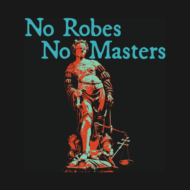 No Robes No Masters - Teal Text by FiveFourPod