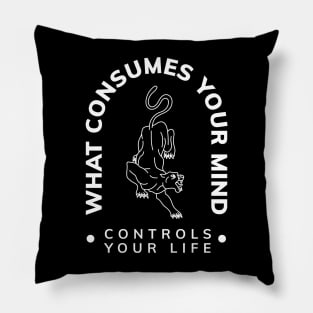 WHAT COSUMES YOUR MIND CONTROLS YOUR LIFE Pillow