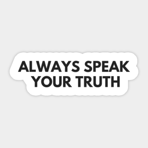 Always Speak Your Truth Always Speak Your Truth Autocollant Teepublic Fr