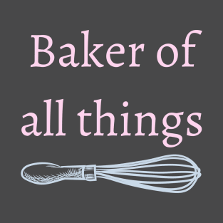 Baker of all things T-Shirt