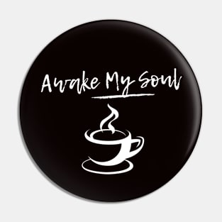 Awake my soul caffeine Pin