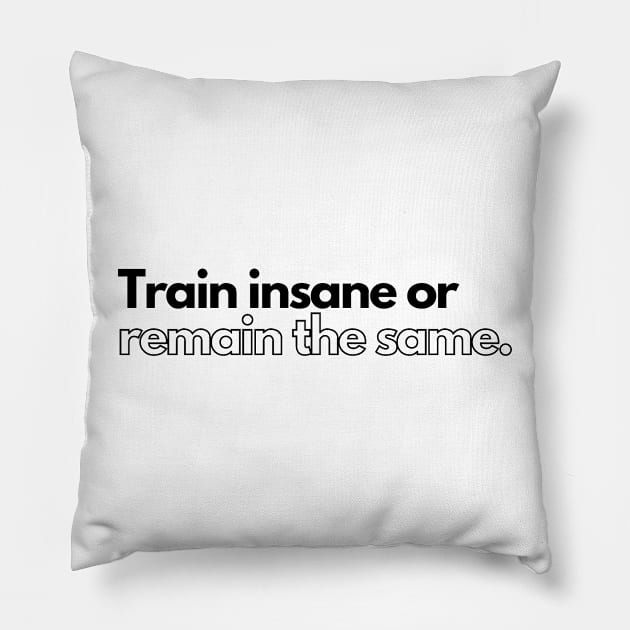 Train insane or remain same. Pillow by InspiraPrints