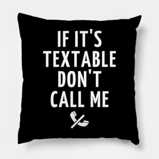 if it's textable don't call me Pillow