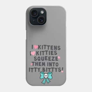 I love kittens, I love kitties... Phone Case