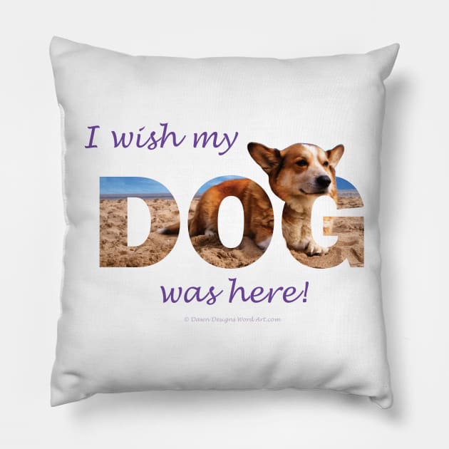 I Wish My Dog Was Here - Corgi oil painting wordart Pillow by DawnDesignsWordArt