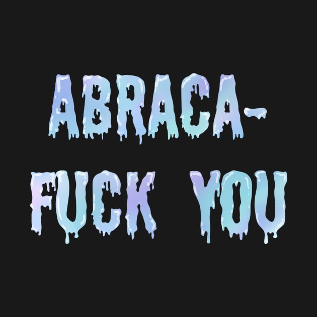 Abraca- Fuck you by chaoticdesperate