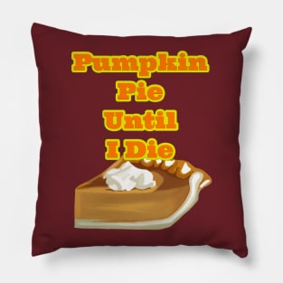 Pumpkin Pie Until I Die Pillow