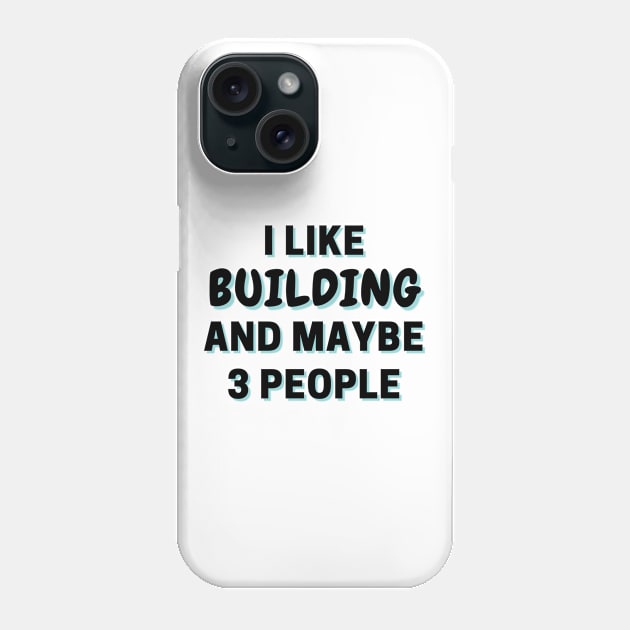 I Like Building And Maybe 3 People Phone Case by Word Minimalism