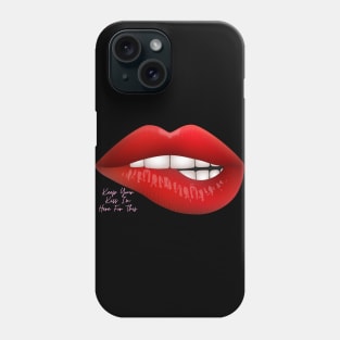 Keep Your Kiss I'm Here For This Phone Case