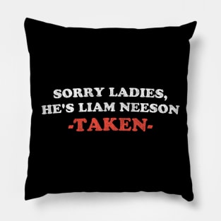 Workaholic says Sorry Ladies He's Liam Neeson TAKEN Pillow