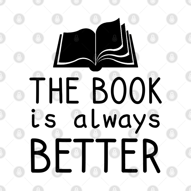 Disover The Book Is Always Better - The Book Is Always Better - T-Shirt