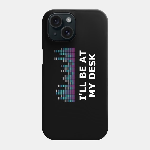 Sound Technician - I'll be at my desk Phone Case by KC Happy Shop