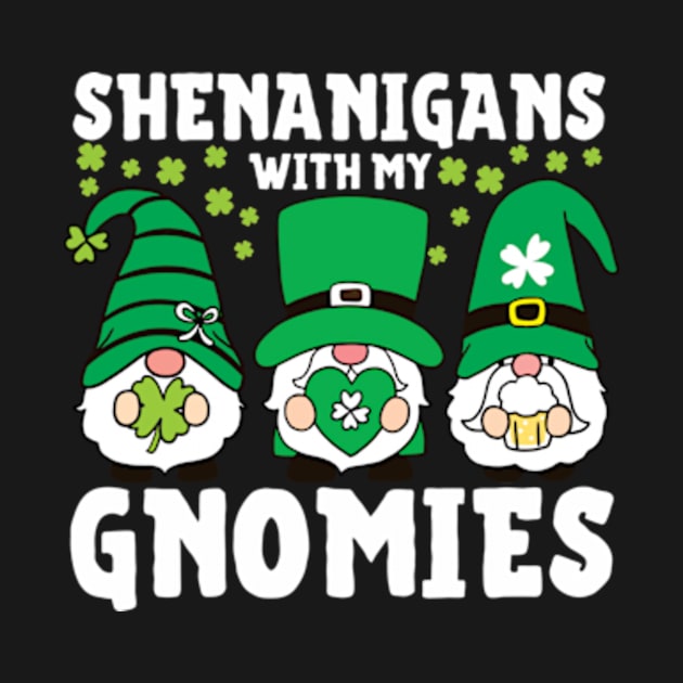 Shenanigans With My Gnomies St Patrick's Day Gnome Lover by larfly