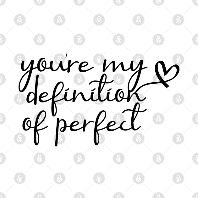 You Are My Definition Of Perfect by idea-prod