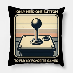 I Only Need One Button To Play My Favorite Games Pillow