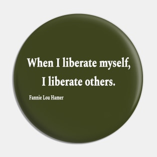 When I Liberate Myself I Liberate Others - Fannie Lou Hamer - White - Back Pin