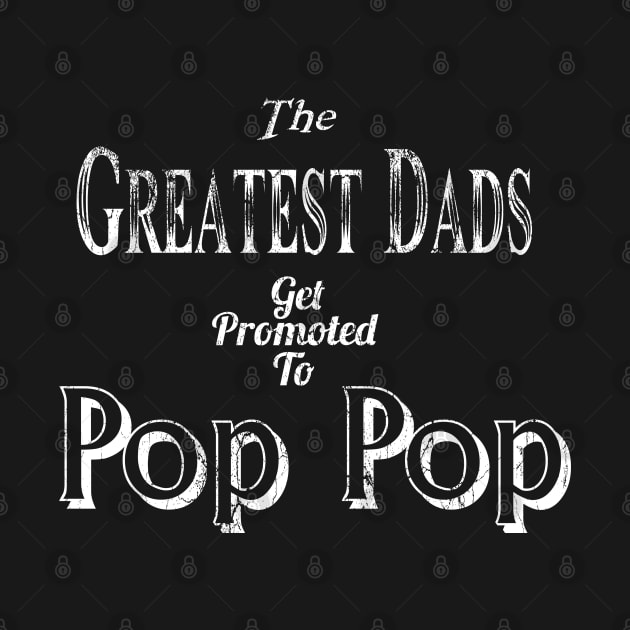 The Greatest Dad Gets Promoted To Pop Pop by FB Designz