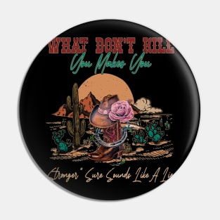 What Don't Kill You Makes You Stronger Sure Sounds Like A Lie Cactus Cowgirl Hat Pin