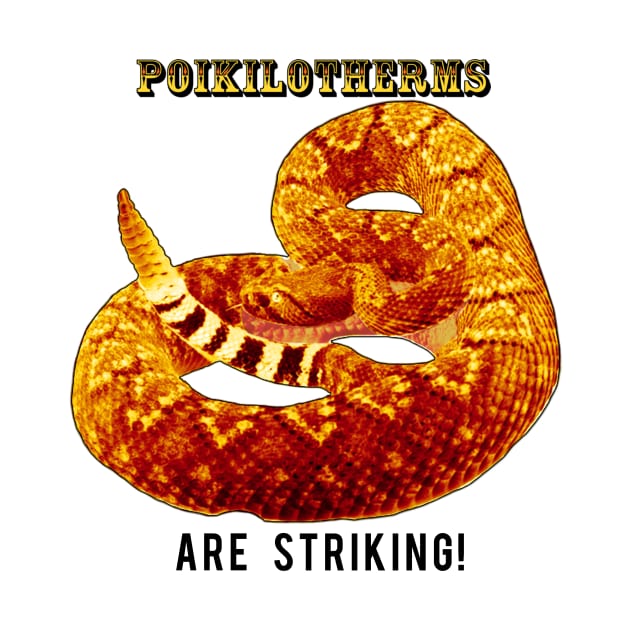 Poikilotherms (Rattlesnakes) Are Striking! by TopsyTriceratops