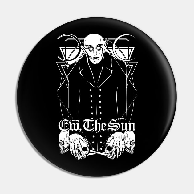 Nosferatu: Ew, the Sun Pin by Von Kowen