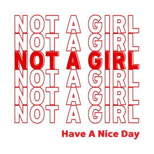 NOT A GIRL - HAVE A NICE DAY T-Shirt