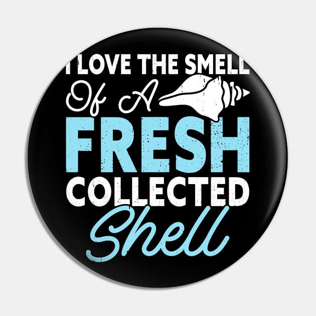 I Love The Smell Of A Fresh Collected Shell T Shirt For Women Men Pin by Gocnhotrongtoi