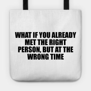 What if you already met the right person, but at the wrong time Tote