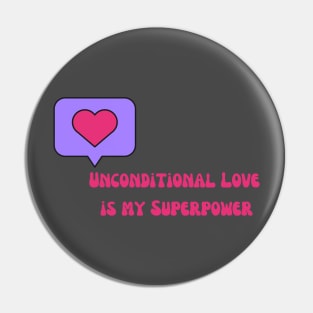 Unconditional Love is my Superpower Pin