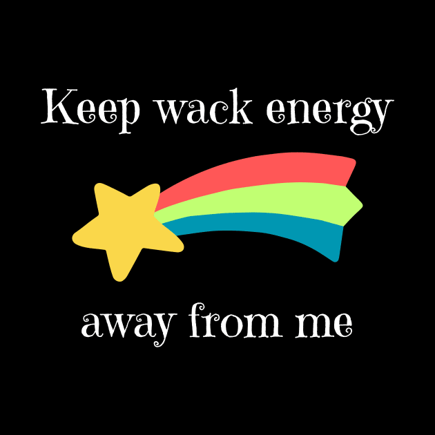 Keep Wack Energy Away From Me by oasisaxem
