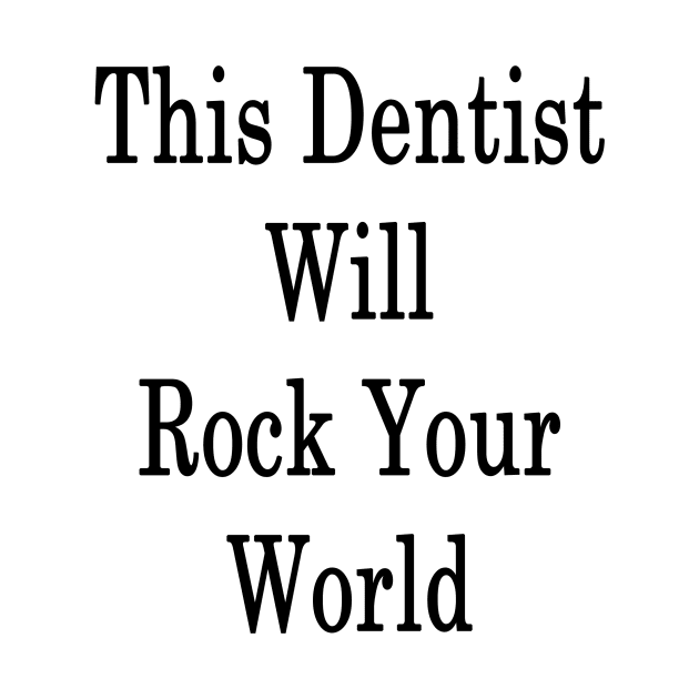 This Dentist Will Rock Your World by supernova23